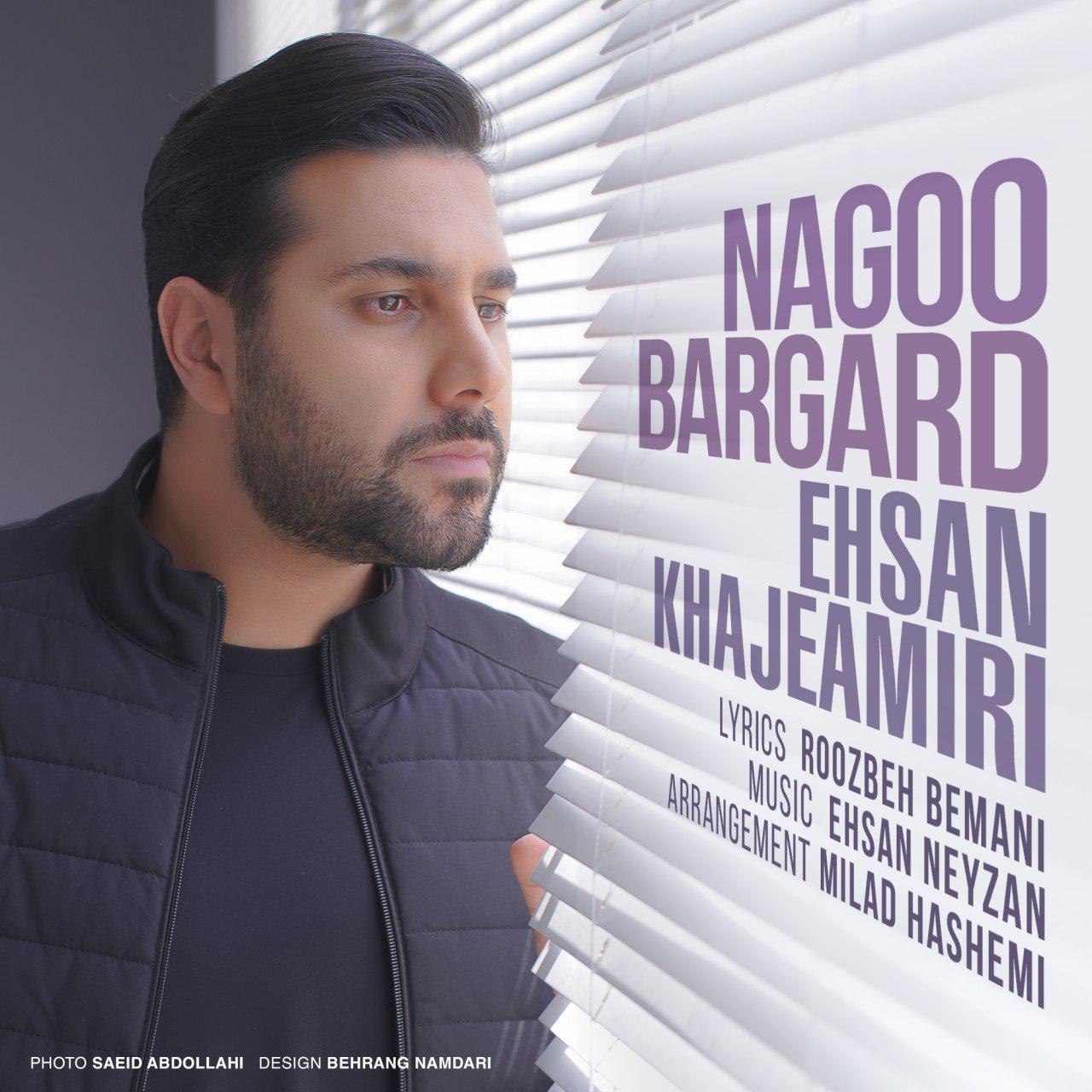 Ehsan Khajeh Amiri - Nagoo Bargard